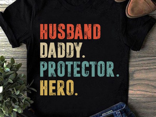 Husband daddy protector hero svg, father’s day svg, dad svg, quote svg, funny svg t-shirt design png Husband daddy protector hero svg, father’s day svg, dad svg, quote svg, funny svg t-shirt design png