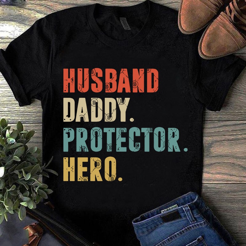 Husband Daddy Protector Hero SVG, Father’s Day SVG, Dad SVG, Quote SVG, Funny SVG t-shirt design png