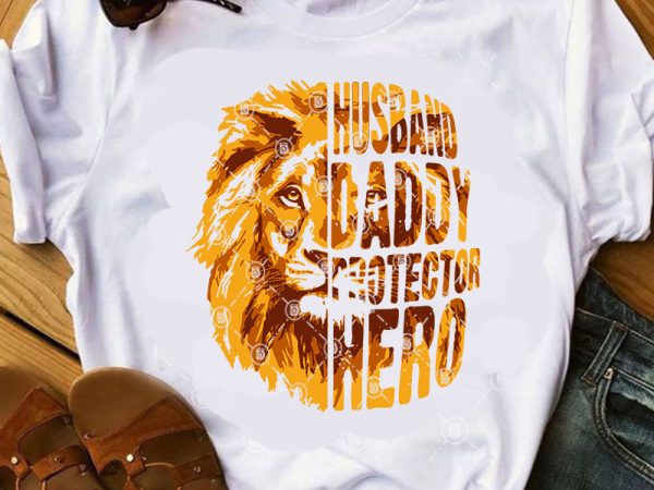 Download Husband Daddy Protector Hero Svg Lion Svg Father S Day Svg Ready Made Tshirt Design Buy T Shirt Designs
