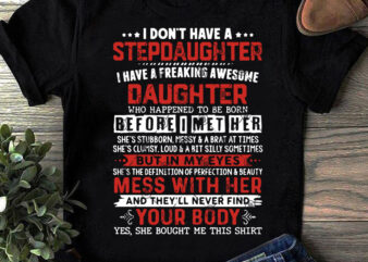 I Don’t Have A Stepdaughter I Have A Freaking Awesome Daughter Who Happened To Be Born SVG, Funny SVG, Quote SVG shirt design png