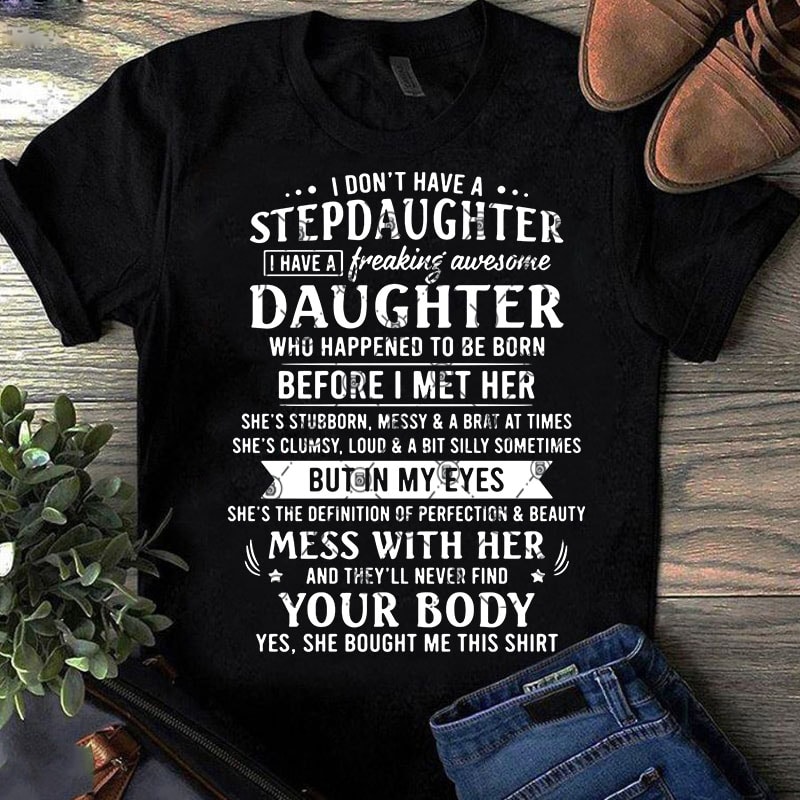 I Don't Have A Stepdaughter I Have A Freaking Awesone Daughter Who Happened To Be Born Before I Met Her SVG, Family SVG, Quote SVG,