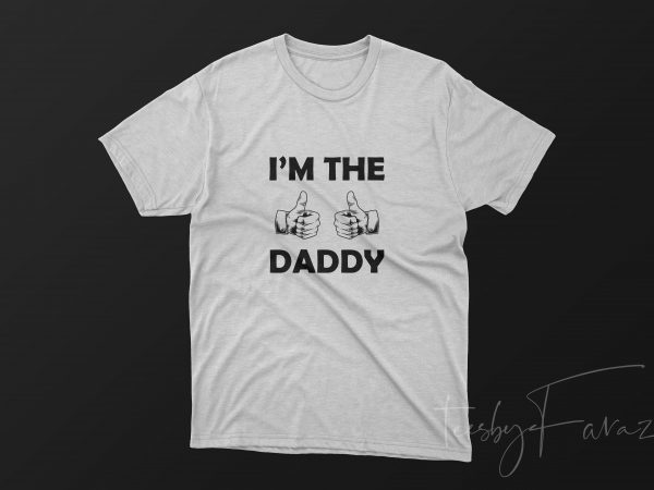 I am the daddy | thumbs up | father gift | t shirt design for sale