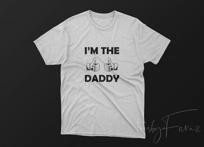 I am the daddy | Thumbs up | Father Gift | T shirt design for sale