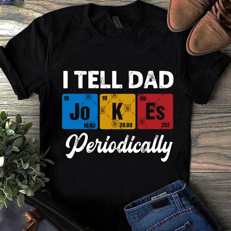 I Tell Dad Jokes Peropdocally SVG, Funny SVG, Quote SVG buy t shirt design for commercial use