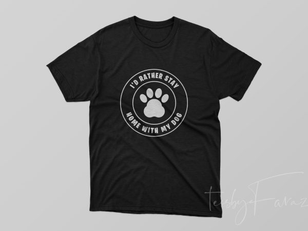 I’d rather stay home with my dog quote t shirt design
