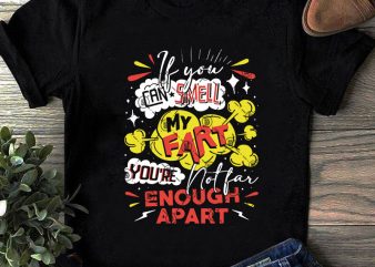 If You Can Smell My Fart You’re Enough Apart SVG, Funny SVG, Quote SVG print ready t shirt design