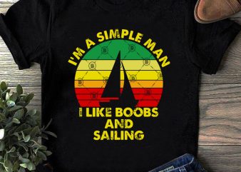 I’m A Simple Man I Like Boobs And Sailing SVG, Father’s Day SVG, Sailing SVG, Vintage SVG graphic t-shirt design