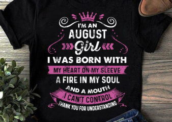 I’m An August Girl I Was Born With My Heart On My Sleeve A Fire In My Soul And A Mouth I Can’t Control SVG,