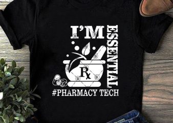 I’m Essential Pharmacy Tech SVG, COVID 19 SVG, Essential SVG t shirt design to buy