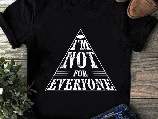 I’m not for everyone svg, quote svg, funny svg buy t shirt design artwork