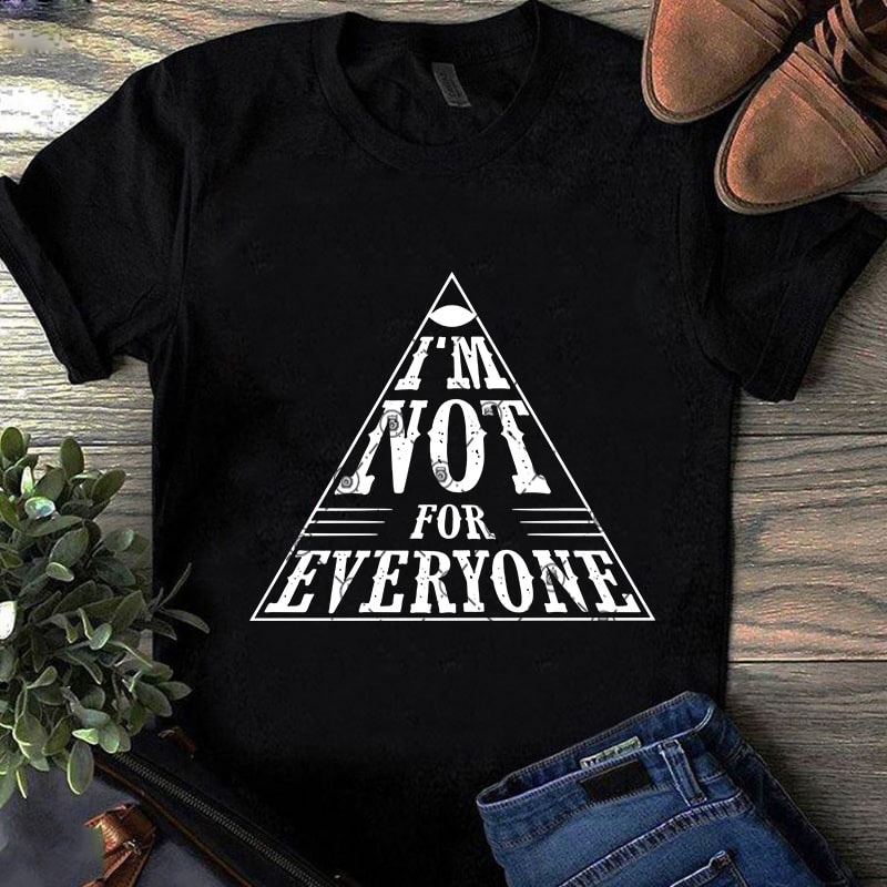 I’m Not For Everyone SVG, Quote SVG, Funny SVG buy t shirt design artwork