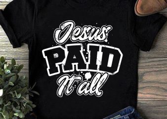 Jesus Paid It All SVG, Jesus SVG, Funny SVG graphic t-shirt design