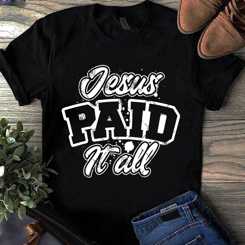 Download Jesus Paid It All SVG, Jesus SVG, Funny SVG graphic t ...