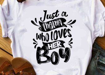 Just A Mama Who Loves Her Boy SVG, Funny SVG, Quote SVG, Family SVG print ready t shirt design