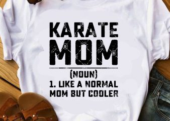 Karate Mom 1 Like A Normal Mom But Cooler SVG, Mother’s Day SVG buy t shirt design artwork