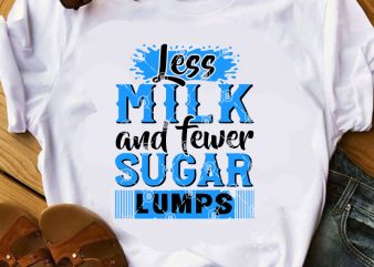 Less Milk And Fewer Sugar Lumps SVG, Milk SVG, Sugar SVG, Funny SVG commercial use t-shirt design