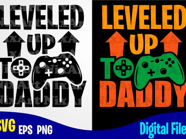 Leveled up to daddy, dad, dad svg, father, gamer, funny fathers day design svg eps, png files for cutting machines and print t shirt designs