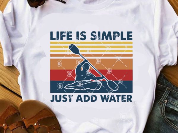 Download Life Is Simple Just Add Water Svg Holiday Svg Vintage Svg Funny Svg T Shirt Design For Sale Buy T Shirt Designs