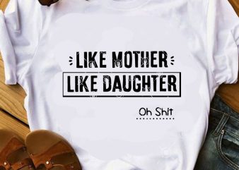 Like Mother Like Daughter Oh Shit SVG, Funny SVG, Mom 2020 SVG, Family SVG graphic t-shirt design