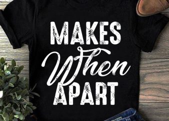 Makes When Apart SVG, Funny SVG, Quote SVG shirt design png