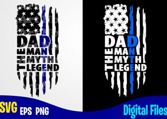 DAD The Man The Myth THe Legend, Father’s Day, Dad svg, Father, Funny Fathers day design svg eps, png files for cutting machines and print