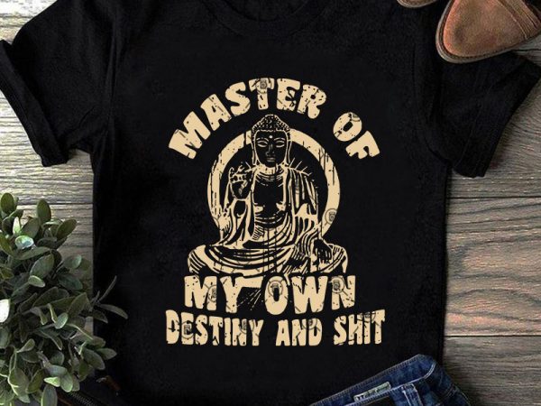Master of my own destiny and shit svg, yoga svg, master svg, holiday svg t-shirt design for commercial use