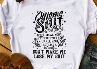 Mom’s Shit List Don’t Break Shit Don’t Fight Over Shit Clean Up All Your Shit SVG, Funny SVG, Mom SVG t shirt design to buy