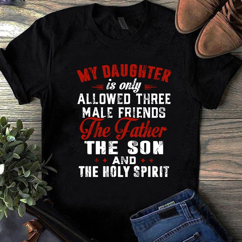 My Daughter is Only Allowed Three Male Friends Funny Unisex Sweatshirt tee My Daughter is Only Allowed Three Male Friends Funny Unisex Sweatshirt tee