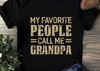 My Favorite People Call Me Grandpa SVG, Funny SVG, Quote SVG design for t shirt