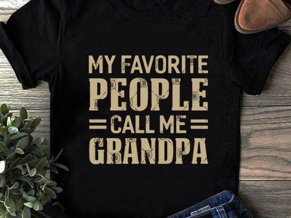 My favorite people call me grandpa svg, funny svg, quote svg design for t shirt
