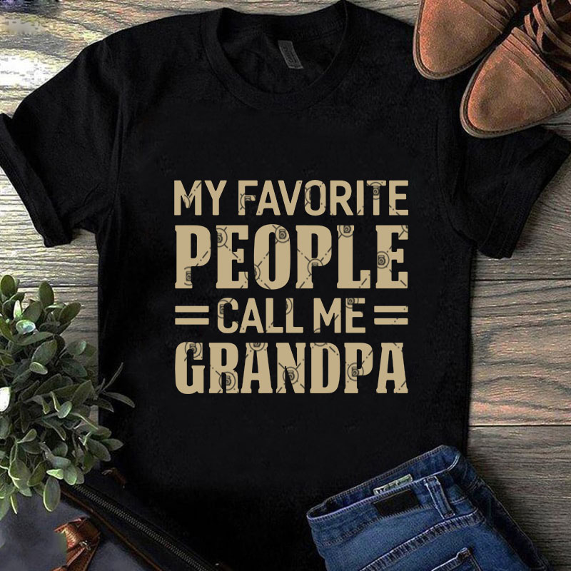 My Favorite People Call Me Grandpa SVG, Funny SVG, Quote SVG design for t shirt vector t shirt design