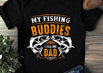 My Fishing Buddies Call Me Dad SVG, Fishing SVG, Father’s Day SVG commercial use t-shirt design