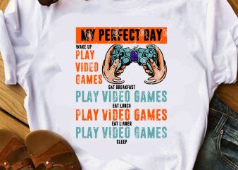 My Perfect Day Wake Up Play Video Games Eat Breakfast Play Video Game SVG, Game SVG, COVID 19 SVG, Holiday SVG, Funny SVG graphic t-shirt design