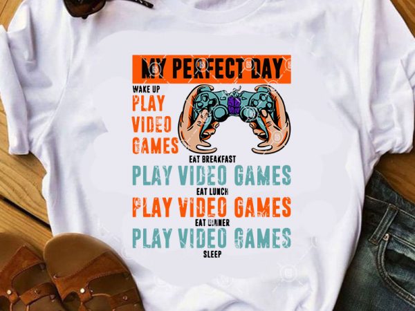My perfect day wake up play video games eat breakfast play video game svg, game svg, covid 19 svg, holiday svg, funny svg graphic t-shirt design