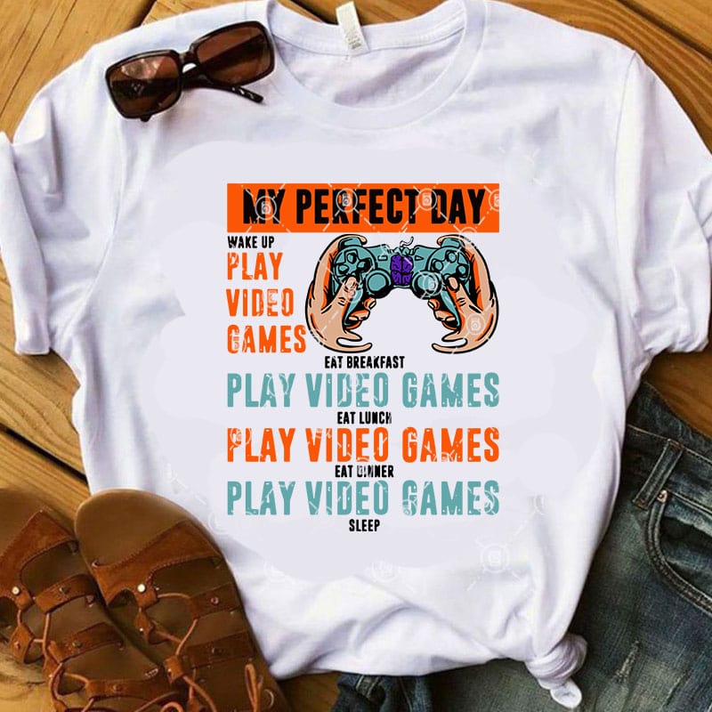 My Perfect Day Wake Up Play Video Games Eat Breakfast Play Video Game SVG, Game SVG, COVID 19 SVG, Holiday SVG, Funny SVG graphic t-shirt design