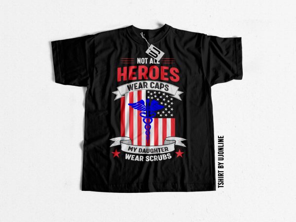 Not all heroes wear caps my daughter wear scrubs graphic t-shirt design