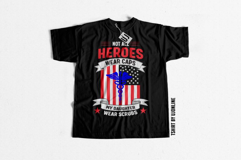 Not All Heroes Wear Caps My Daughter wear scrubs graphic t-shirt design