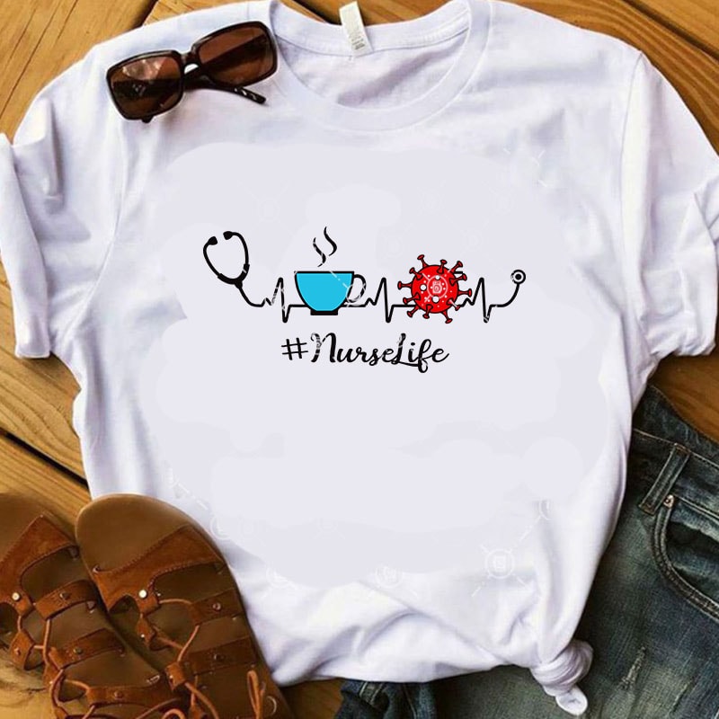 Nurse Life Coffee And Virus SVG, Coronavirus SVG, COVID 19 SVG, Nurse 2020 print ready t shirt design