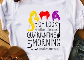 Oh Look Another Glorious Quarantine Morning Makes Me Sick SVG, Witch SVG, COVID 19 SVG, Bat SVG shirt design png t shirt design template