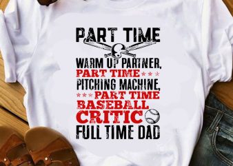Part Time Warm Up Partner Part Time Pitching Machine Part Time Baseball Critic Full Time Dad SVG, DAD 2020 SVG, Quote SVG, Funny SVG, Softball t shirt illustration