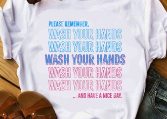 Please Remember Wash Your Hands And Have A Nice Day SVG, Quote SVG, COVID 19 SVG t shirt design to buy