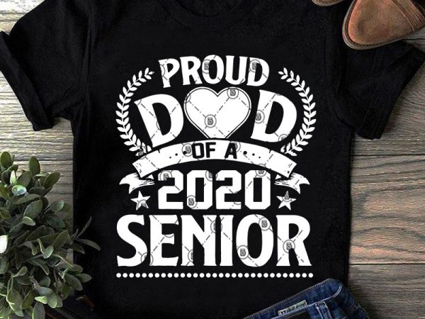 Proud dad of a 2020 senior svg, funny svg, teacher svg, dad 2020 commercial use t-shirt design