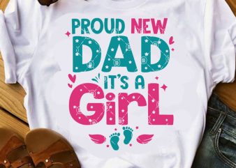Proud New Dad It’s A Girl SVG, Father’s Day SVG, DAD SVG shirt design png
