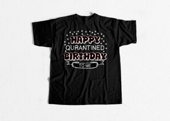 Happy Quarantine Birthday buy t shirt design for commercial use