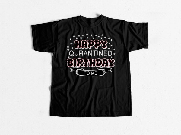 Happy quarantine birthday buy t shirt design for commercial use
