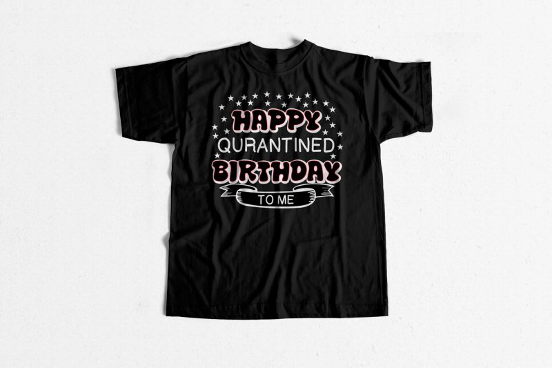 Happy Quarantine Birthday buy t shirt design for commercial use