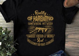Reality Of Parenting Somewhere Between Sweet Child O’ Mine Welcome To The Jungle SVG, Gun SVG, Funny SVG, Quote SVG shirt design png