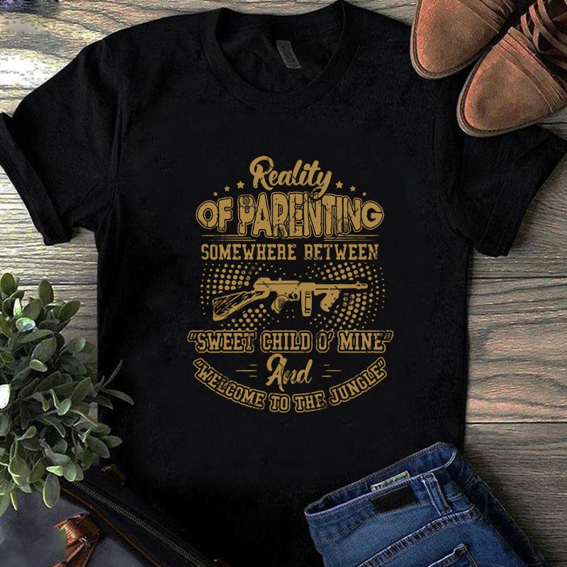Reality Of Parenting Somewhere Between Sweet Child O’ Mine Welcome To The Jungle SVG, Gun SVG, Funny SVG, Quote SVG shirt design png