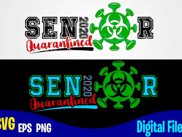 Senior 2020 quarantined, coronavirus, quarantine, covid, corona, covid, funny quarantine design svg eps, png files for cutting machines and print t shirt designs for sale