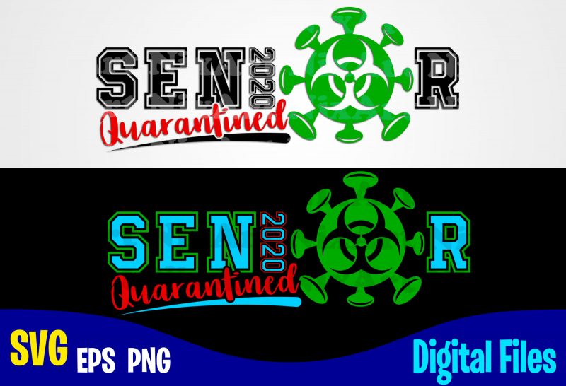 Senior 2020 Quarantined, coronavirus, Quarantine, covid, Corona, covid, Funny Quarantine design svg eps, png files for cutting machines and print t shirt designs for sale